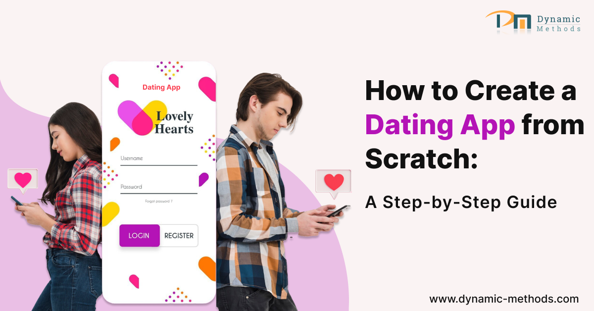 How to Create a Dating App from Scratch: A Step-by-Step Guide