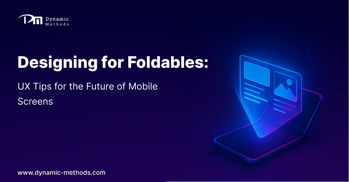 Designing for Foldables: UX Tips for the Future of Mobile Screens