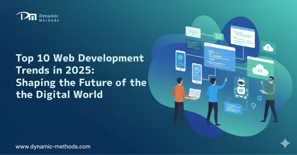 Illustration of developers working on futuristic web development technologies with title text ‘Top 10 Web Development Trends in 2025: Shaping the Future of the Digital World’ by Dynamic Methods.