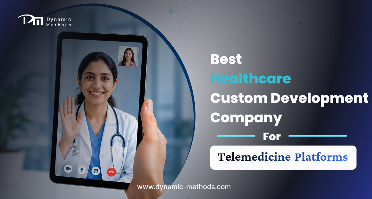 Best Healthcare Custom Software Development Company for Telemedicine Platforms